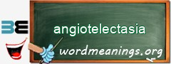 WordMeaning blackboard for angiotelectasia